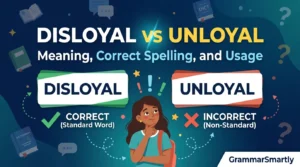 Disloyal vs Unloyal: Meaning, Correct Spelling, and Usage